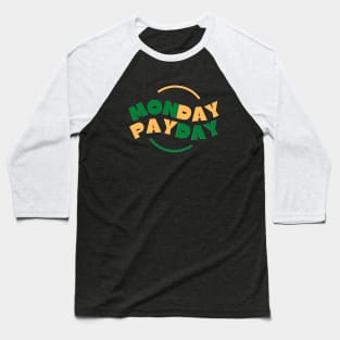 Monday Payday (4) Baseball T-Shirt